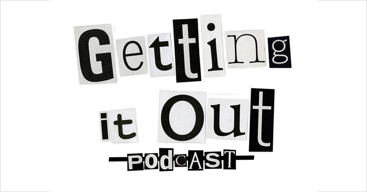 Getting It Out Podcast